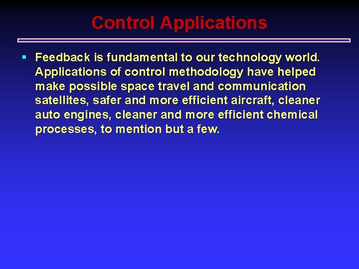 Control Applications § Feedback is fundamental to our technology world. Applications of control methodology