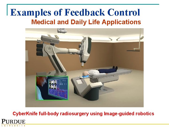 Examples of Feedback Control Medical and Daily Life Applications Cyber. Knife full-body radiosurgery using