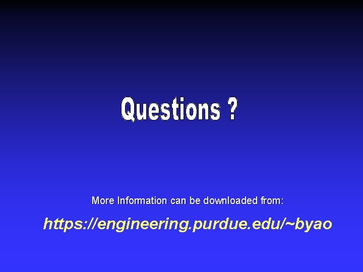 More Information can be downloaded from: https: //engineering. purdue. edu/~byao 