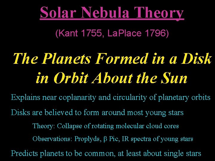 Solar Nebula Theory (Kant 1755, La. Place 1796) The Planets Formed in a Disk