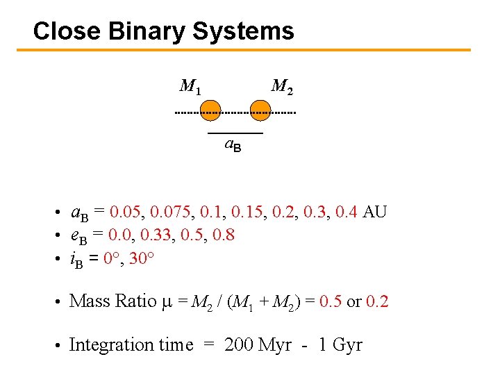 Close Binary Systems M 1 M 2 a. B • a. B = 0.