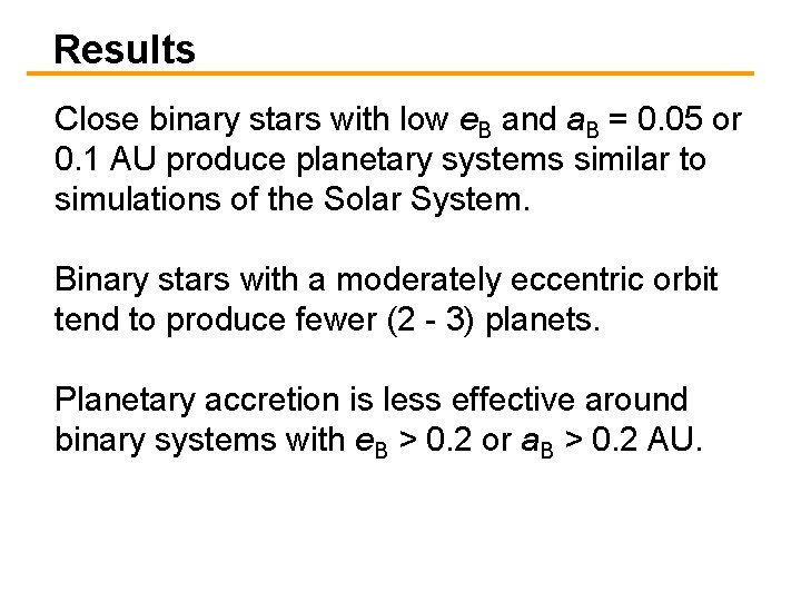 Results Close binary stars with low e. B and a. B = 0. 05