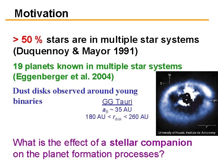 Motivation > 50 % stars are in multiple star systems (Duquennoy & Mayor 1991)