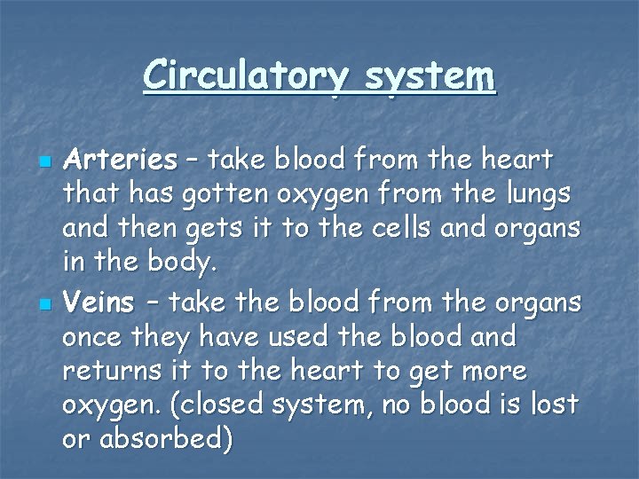 Circulatory system n n Arteries – take blood from the heart that has gotten