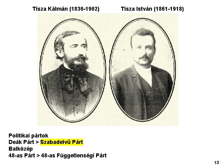 Tisza Kálmán (1830 -1902) Tisza István (1861 -1918) Politikai pártok Deák Párt > Szabadelvű