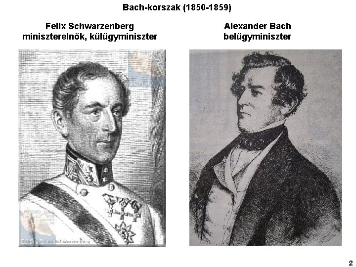 Bach-korszak (1850 -1859) Felix Schwarzenberg miniszterelnök, külügyminiszter Alexander Bach belügyminiszter 2 
