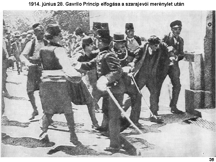 1914. június 28. Gavrilo Princip elfogása a szarajevói merénylet után 35 
