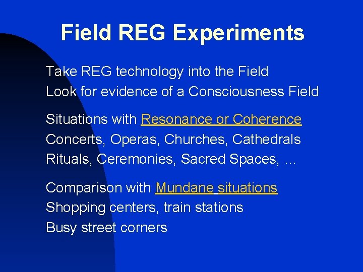 Field REG Experiments Take REG technology into the Field Look for evidence of a