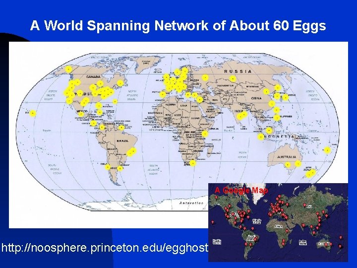 A World Spanning Network of About 60 Eggs A Google Map http: //noosphere. princeton.