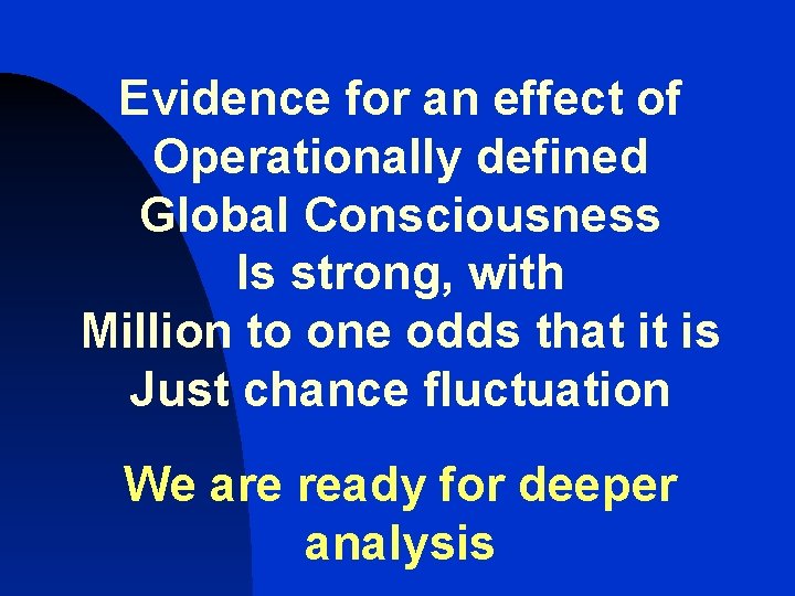 Evidence for an effect of Operationally defined Global Consciousness Is strong, with Million to