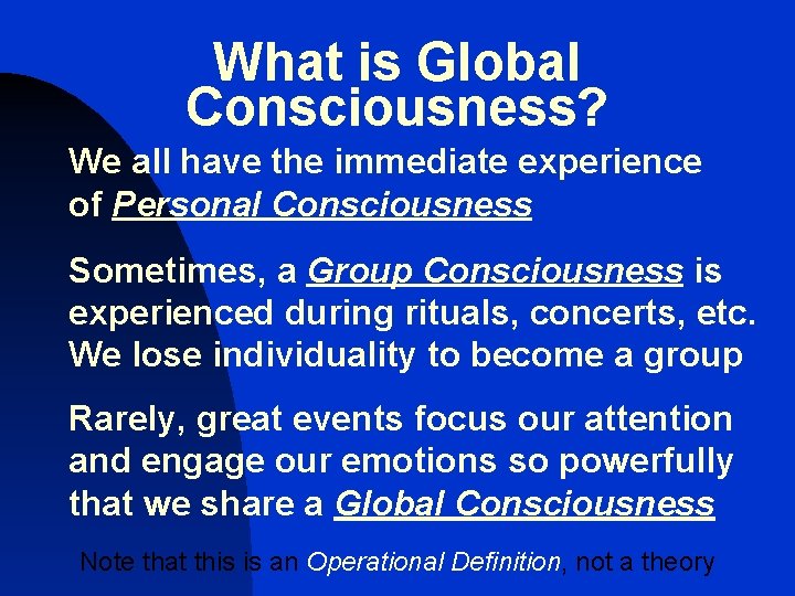 What is Global Consciousness? We all have the immediate experience of Personal Consciousness Sometimes,