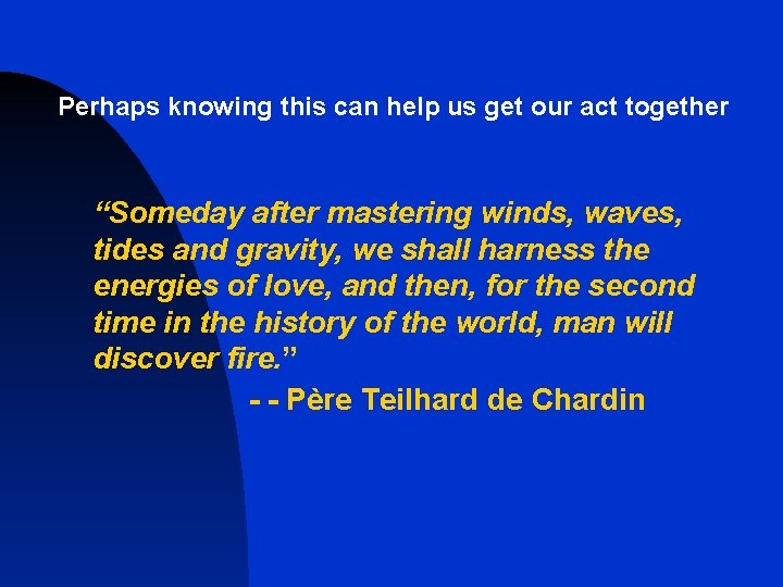 Perhaps knowing this can help us get our act together “Someday after mastering winds,