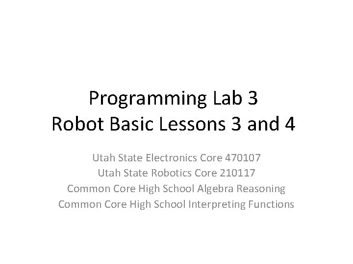 Programming Lab 3 Robot Basic Lessons 3 and 4 Utah State Electronics Core 470107