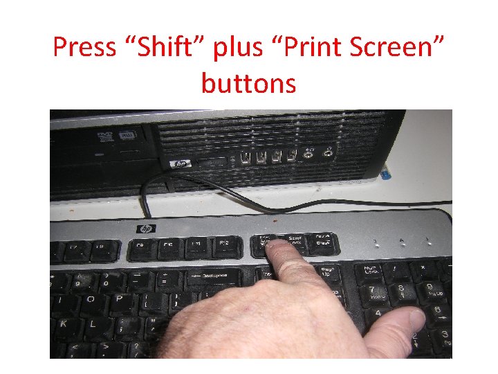 Press “Shift” plus “Print Screen” buttons 