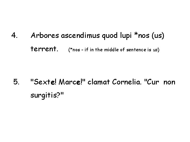4. Arbores ascendimus quod lupi *nos (us) terrent. 5. (*nos - if in the