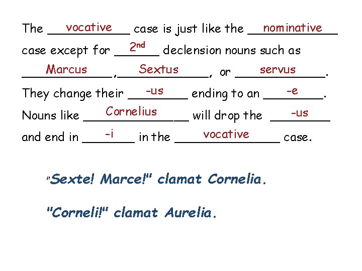 vocative nominative The ______ case is just like the ______ 2 nd declension nouns