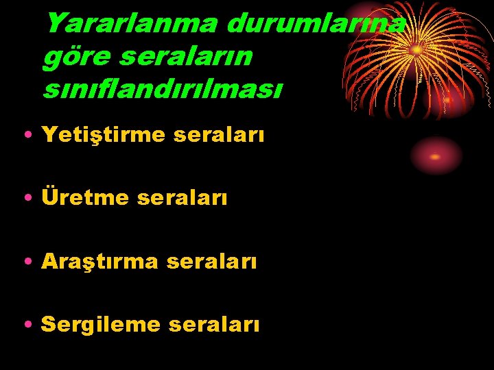 Yararlanma durumlarına göre seraların sınıflandırılması • Yetiştirme seraları • Üretme seraları • Araştırma seraları