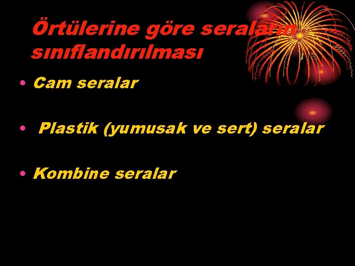 Örtülerine göre seraların sınıflandırılması • Cam seralar • Plastik (yumusak ve sert) seralar •