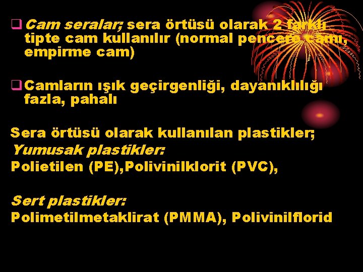 q Cam seralar; sera örtüsü olarak 2 farklı tipte cam kullanılır (normal pencere camı,