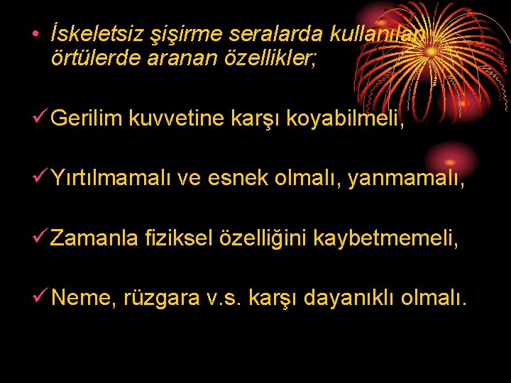  • İskeletsiz şişirme seralarda kullanılan örtülerde aranan özellikler; ü Gerilim kuvvetine karşı koyabilmeli,