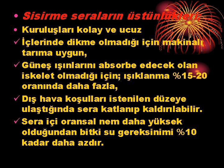  • Sisirme seraların üstünlükleri; • Kuruluşları kolay ve ucuz ü İçlerinde dikme olmadığı