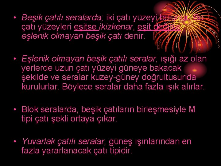  • Beşik çatılı seralarda; iki çatı yüzeyi bulunur. Bu çatı yüzeyleri eşitse ikizkenar,