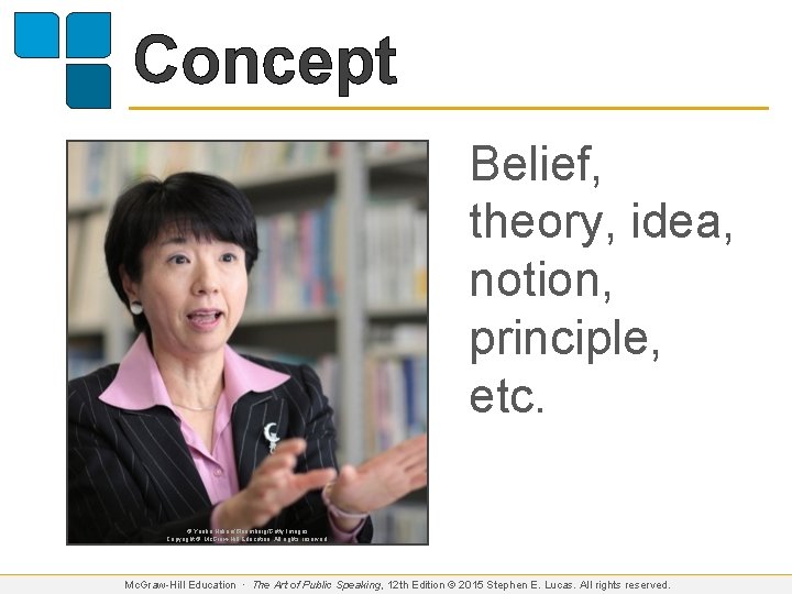 Concept Belief, theory, idea, notion, principle, etc. © Yuriko Nakao/Bloomberg/Getty Images Copyright © Mc.