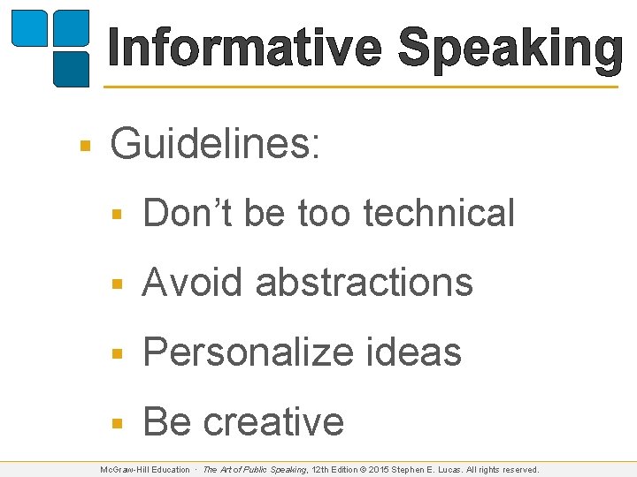 Informative Speaking § Guidelines: § Don’t be too technical § Avoid abstractions § Personalize