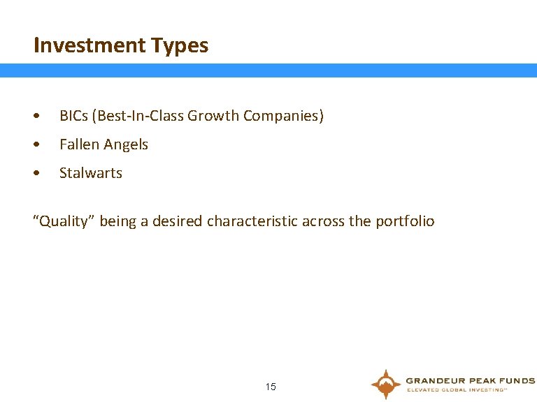 Investment Types • BICs (Best-In-Class Growth Companies) • Fallen Angels • Stalwarts “Quality” being