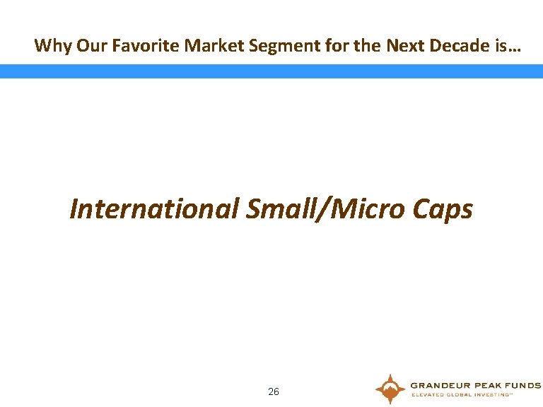 Why Our Favorite Market Segment for the Next Decade is… International Small/Micro Caps 26