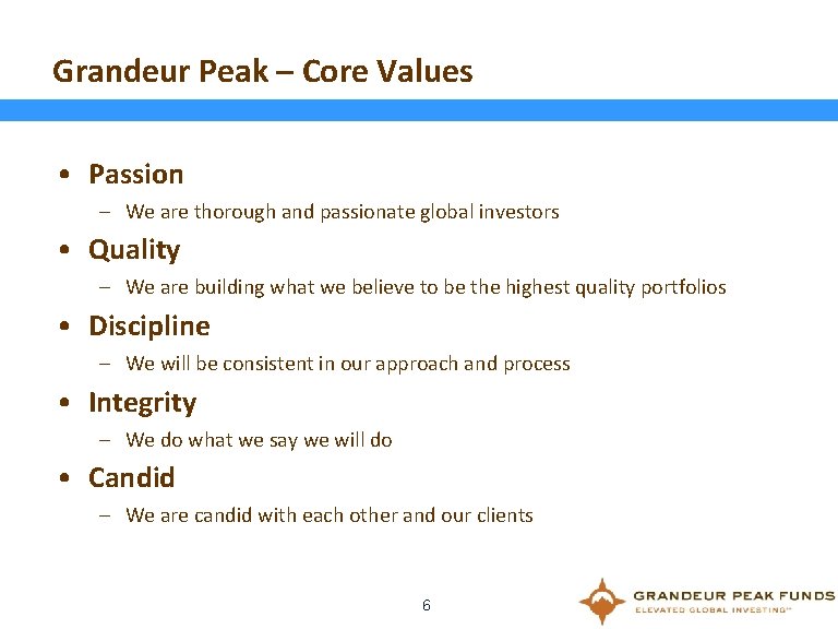 Grandeur Peak – Core Values • Passion – We are thorough and passionate global