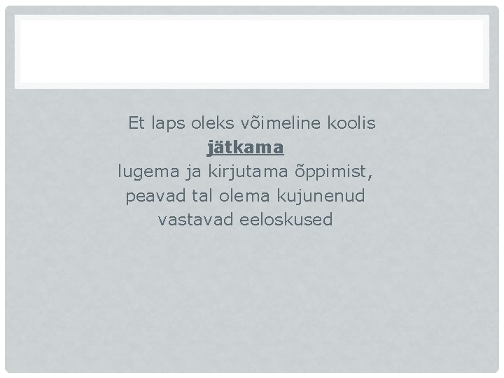 Et laps oleks võimeline koolis jätkama lugema ja kirjutama õppimist, peavad tal olema kujunenud Et laps oleks võimeline koolis jätkama lugema ja kirjutama õppimist, peavad tal olema kujunenud