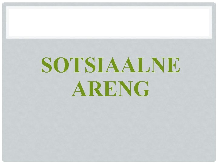 SOTSIAALNE ARENG SOTSIAALNE ARENG