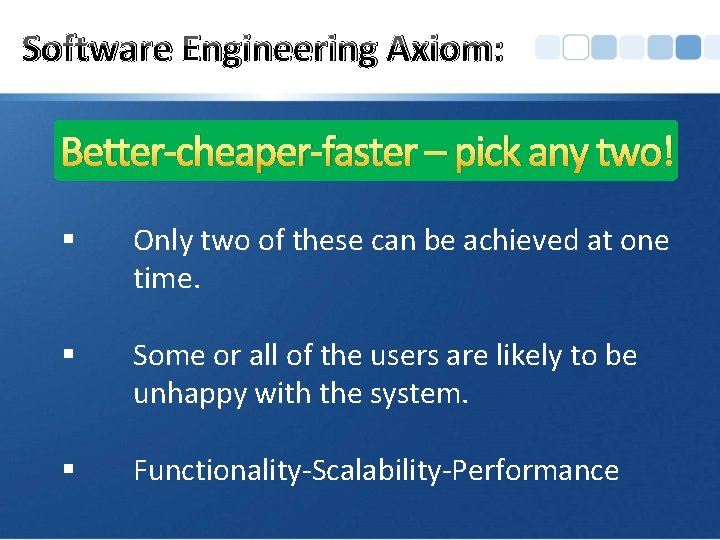 Software Engineering Axiom: Better-cheaper-faster – pick any two! § Only two of these can