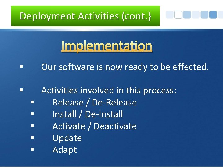 Deployment Activities (cont. ) Implementation § Our software is now ready to be effected.