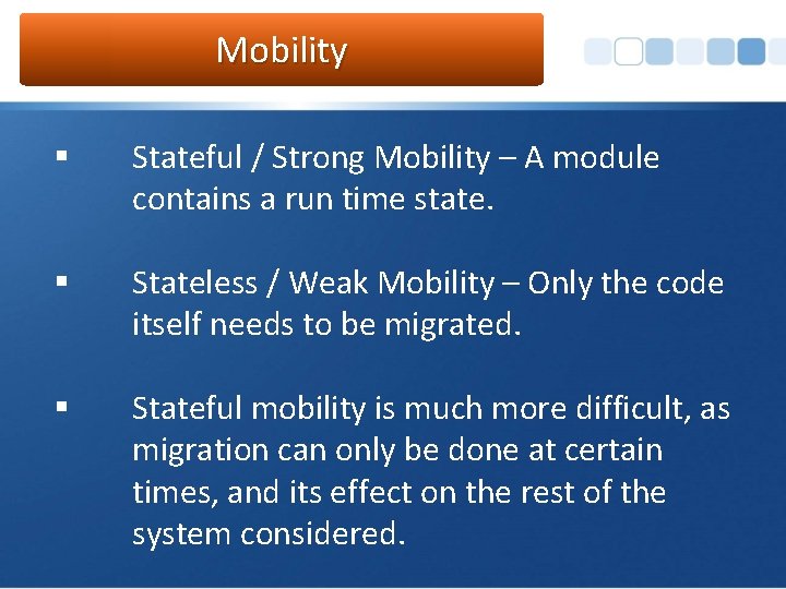 Mobility § Stateful / Strong Mobility – A module contains a run time state.