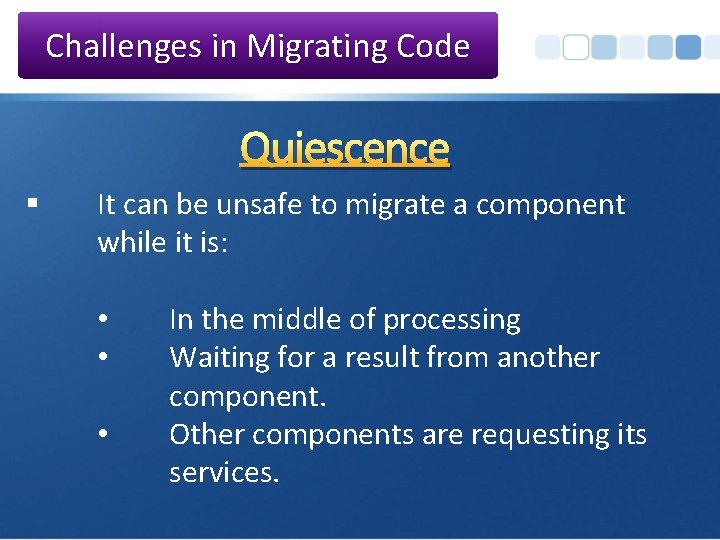 Challenges in Migrating Code Quiescence § It can be unsafe to migrate a component