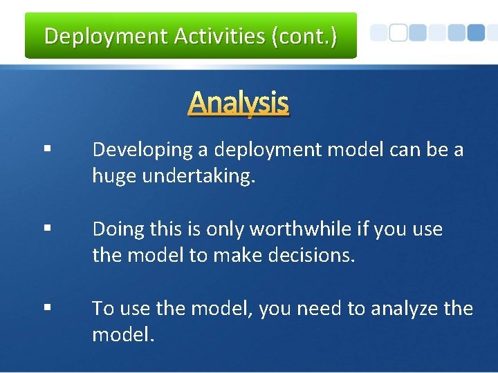 Deployment Activities (cont. ) Analysis § Developing a deployment model can be a huge