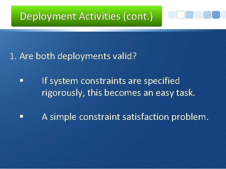 Deployment Activities (cont. ) 1. Are both deployments valid? § If system constraints are