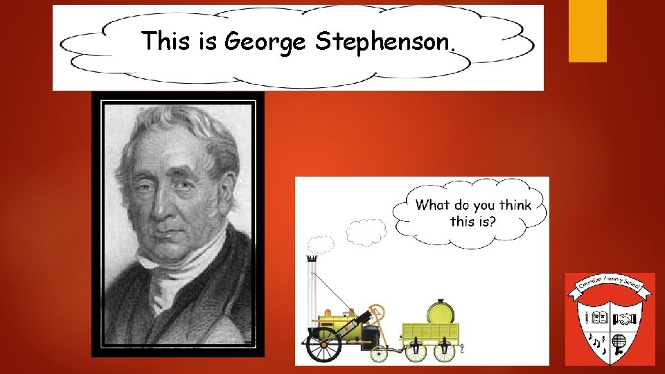 This is George Stephenson. 