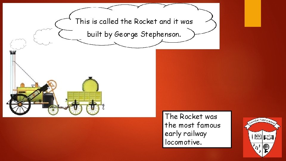 This is called the Rocket and it was built by George Stephenson. The Rocket