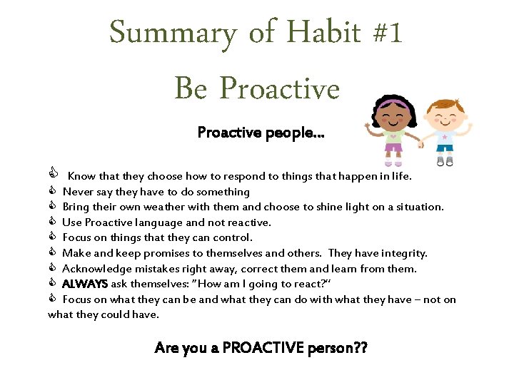 Summary of Habit #1 Be Proactive people… Know that they choose how to respond
