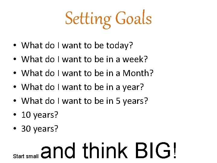 Setting Goals • • What do I want to be today? What do I