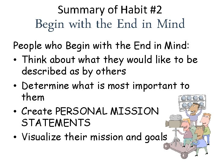 Summary of Habit #2 Begin with the End in Mind People who Begin with