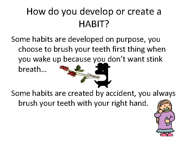 How do you develop or create a HABIT? Some habits are developed on purpose,