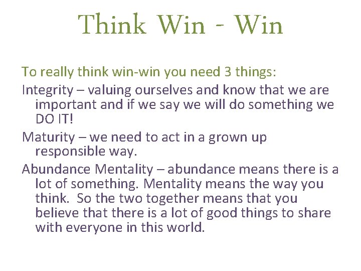 Think Win - Win To really think win-win you need 3 things: Integrity –