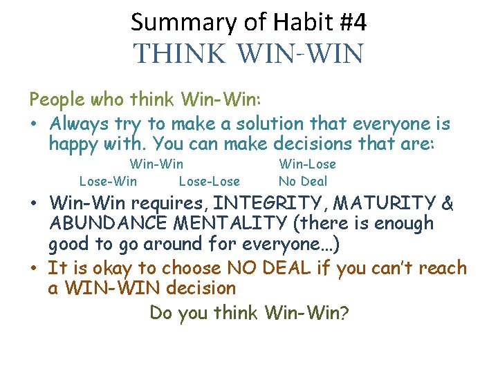 Summary of Habit #4 THINK WIN-WIN People who think Win-Win: • Always try to