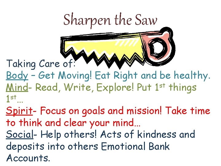 Sharpen the Saw Taking Care of: Body – Get Moving! Eat Right and be