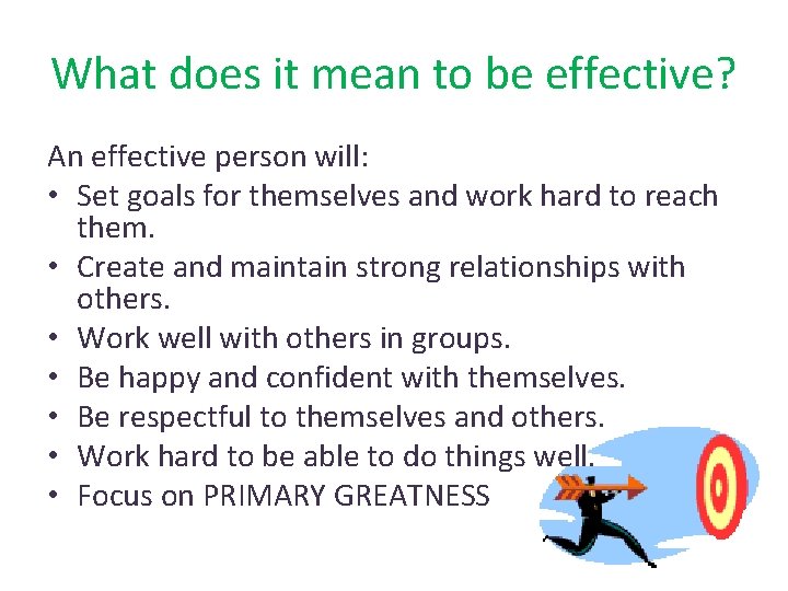 What does it mean to be effective? An effective person will: • Set goals