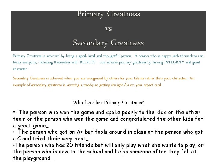 Primary Greatness vs Secondary Greatness Primary Greatness is achieved by being a good, kind